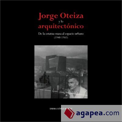 JORGE OTEIZA Y LO ARQUITECTONICO. DE LA ESTATUA MASA AL ESPACIO URBANO (1948-196
