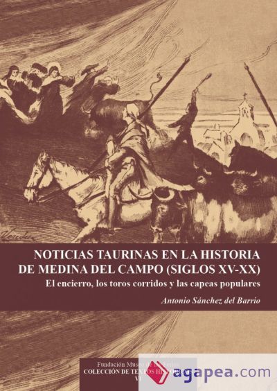 Noticias taurinas en la historia de Medina del Campo (siglos XV-XX) Noticias taurinas en la historia de Medina del Campo (siglos XV-XX)