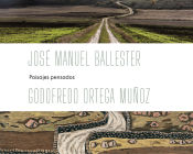 Portada de JOSÉ MANUEL BALLESTER - GODOFREDO ORTEGA MUÑOZ: PAISAJES PENSADOS