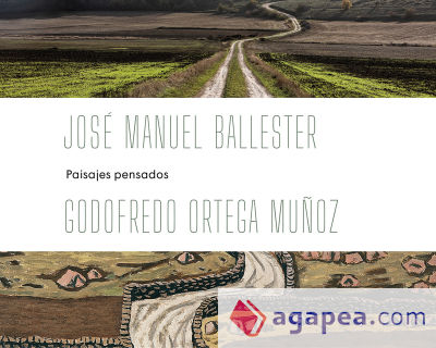 JOSÉ MANUEL BALLESTER - GODOFREDO ORTEGA MUÑOZ: PAISAJES PENSADOS