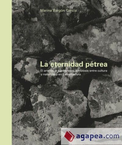 LA ETERNIDAD P&Eacute;TREA: El arte de la piedra seca, simbiosis entre cultura y naturaleza en Extremadura