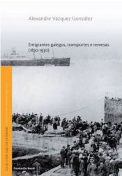 Portada de Emigrantes galegos, transportes e remesas 1830-1930