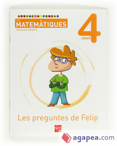 Aprenc a pensar amb les matemàtiques: Les preguntes de Felip. Nivell 4. Educació Infantil