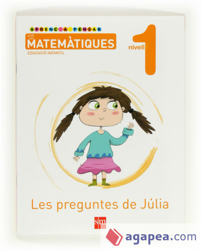 Aprenc a pensar amb les matemàtiques: Les preguntes de Júlia. Nivell 1. Educació Infantil