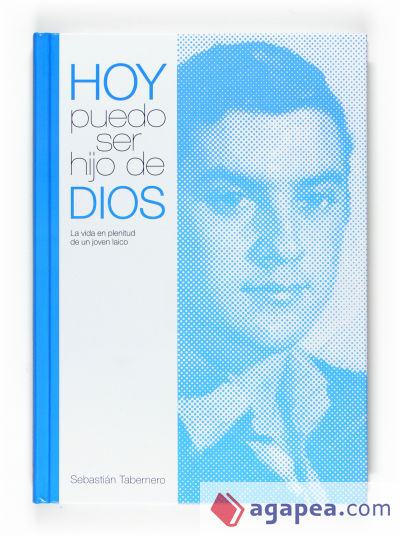 Hoy puedo ser hijo de Dios: la vida en plenitud de un joven laico