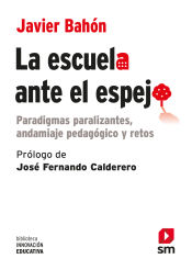 Portada de La escuela ante el espejo: Paradigmas paralizantes, andamiaje pedagógico y retos