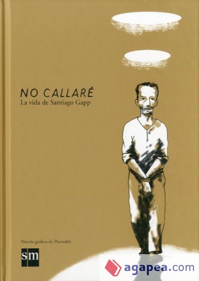 No callaré: la vida de Santiago Gapp