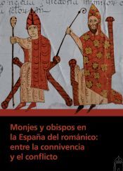 Portada de Monjes y obispos en la Espa&ntilde;a del rom&aacute;nico: entre la connivencia y el conflicto