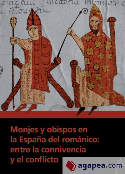 Monjes y obispos en la España del románico: entre la connivencia y el conflicto
