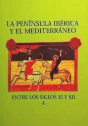 Portada de La Pen&iacute;nsula Ib&eacute;rica y el Mediterraneo entre los siglos XI y XII (I
