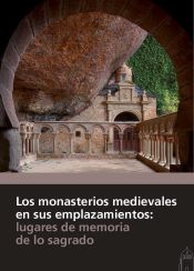 Portada de Los monasterios medievales en sus emplazamientos : lugares de memoria de lo sagrado
