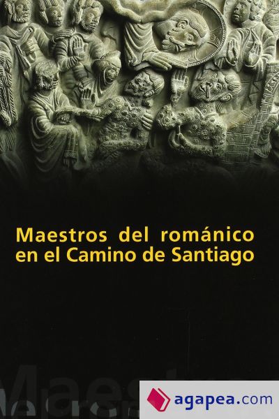 Maestros del Rom&aacute;nico en el Camino de Santiago