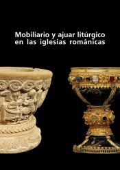 Portada de Mobiliario y ajuar lit&uacute;rgico en las iglesias rom&aacute;nicas