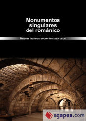 Portada de Monumentos singulares del románico. Nuevas lecturas sobre formas y usos