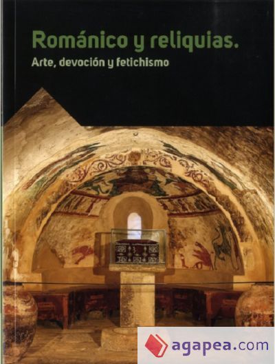 Rom&aacute;nico y reliquias. Arte, devoci&oacute;n y fetichismo