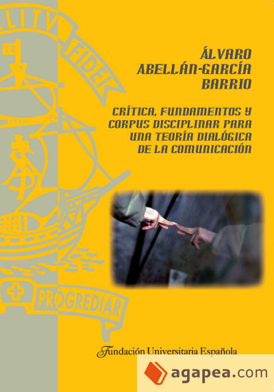 Crítica, fundamentos y corpus disciplinar para una teoría dialógica de la comunicación