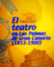 Portada de El teatro en las Palmas de Gran Canaria (1853-1900)