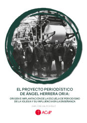 Portada de El proyecto periodístico de Ángel Herrera Oria: origen e implantación de la Escuela de Periodismo de la Iglesia y su influencia en la enseñanza