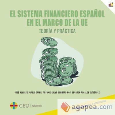El sistema financiero español en el marco de la UE. Teoría y práctica. 2ª edición revisada y actualizada El sistema financiero español en el marco de la UE. Teoría y práctica. 2ª edición revisada y actualizada