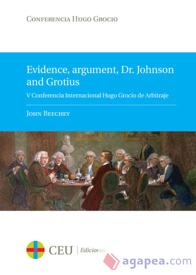 Evidence, argument, Dr. Johnson and Grotius. V Conferencia Internacional Hugo Grocio de Arbitraje. 3 de mayo 2012, Madrid