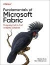 Fundamentals of Microsoft Fabric: Designing End-To-End Analytics Solutions
