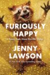 Furiously Happy: A Funny Book About Horrible Things De Jenny Lawson