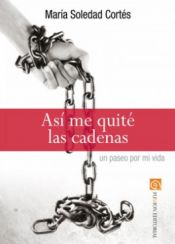 Portada de ASI ME QUITE LAS CADENAS. UN PASEO POR MI VIDA