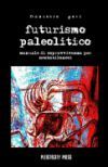 Futurismo Paleolitico: Manuale di sopravvivenza per neobabilonesi
