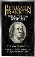 Portada de Benjamin Franklin Wealth and Wisdom: The Way to Wealth and the Autobiography of Benjamin Franklin