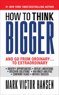 Portada de How to Think Bigger: And Go From Ordinary...To Extraordinary