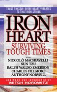 Portada de Iron Heart: Surviving Tough Times Featuring Niccolò Machiavelli, Sun Tzu, Ralph Waldo Emerson, Charles Fillmore, Anthony Norvell