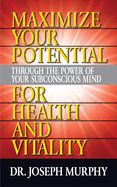 Portada de Maximize Your Potential Through the Power of Your Subconscious Mind for Health and Vitality