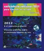 Portada de CALENDARIO SOLILUNAR 2011 PARA AMANTES DE LA VIDA 2012 & EL MOMENTO PRESENTE. VISIONES Y TEORÍAS SOBRE EL INMINENTE CAMBIO DE ERA