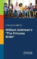 A STUDY GUIDE FOR WILLIAM GOLDMAN'S THE PRINCESS BRIDE - CENGAGE ...