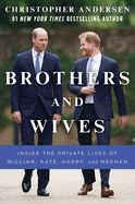 Portada de Brothers and Wives: Inside the Private Lives of William, Kate, Harry, and Meghan