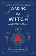 Portada de Waking the Witch: Reflections on Women, Magic, and Power