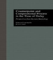 Portada de Counterpoint and Compositional Process in the Time of Dufay: Perspectives from German Musicology