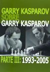 GARRY KASPAROV SOBRE GARRY KASPAROV. PARTE III: 1993-2005