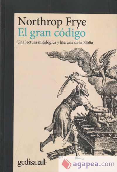 GRAN CÓDIGO, EL. cult . Una lectura mitológica y literaria de la Biblia GRAN CÓDIGO, EL. cult . Una lectura mitológica y literaria de la Biblia