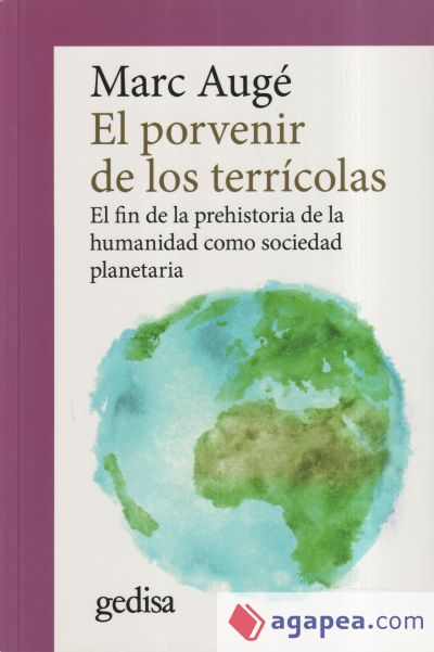 PORVENIR DE LOS TERRÍCOLAS, EL . El fin de la prehistoria de la humanidad como sociedad planetaria