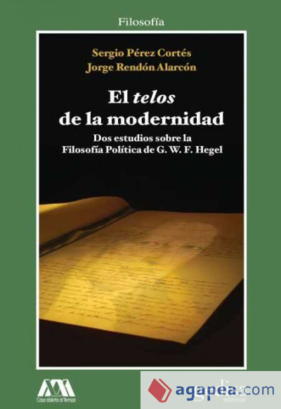 TELOS DE LA MODERNIDAD, EL . Dos estudios sobre la Filosofía Política de G.W. Hegel