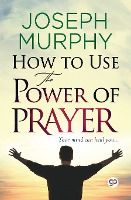 Portada de How to Use the Power of Prayer