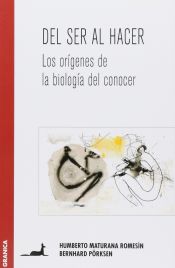 Portada de DEL SER AL HACER . Los orígenes de la biología del conocer