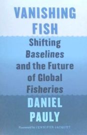 Portada de Vanishing Fish: Shifting Baselines and the Future of Global Fisheries