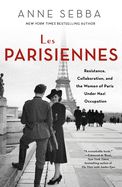 Portada de Les Parisiennes: Resistance, Collaboration, and the Women of Paris Under Nazi Occupation