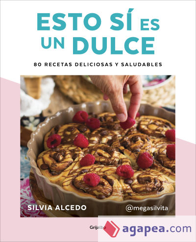 Esto sí es un dulce. 80 recetas deliciosas y saludables