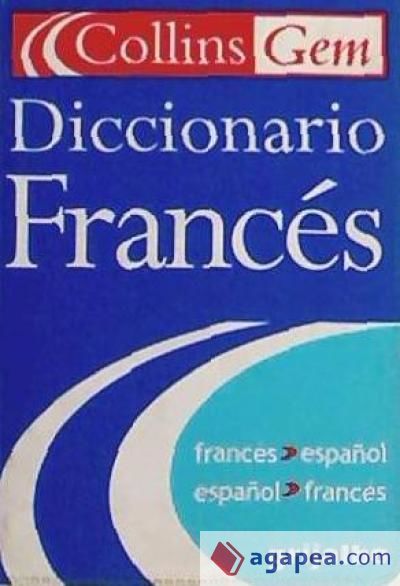 COLLINS GEM DICCIONARIO FRANC&Eacute;S: FRANC&Eacute;S-ESPA&Ntilde;OL; ESPA&Ntilde;OL-FRANC&Eacute;S