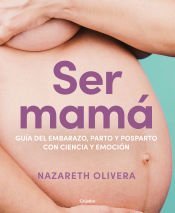 Portada de Ser mamá. Guía del embarazo, parto y posparto con ciencia y emoción