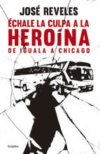 Portada de Échale la culpa a la heroína (Ebook)