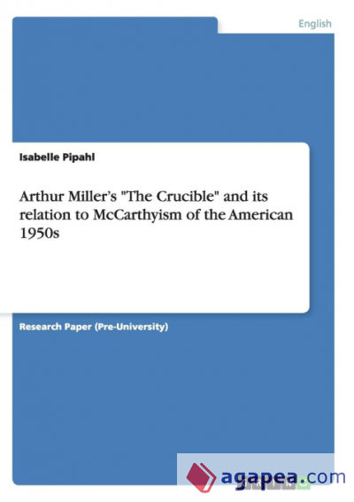 Arthur Millerâ€™s "The Crucible" and its relation to McCarthyism of the American 1950s